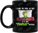 I Stay Bed It'S Too Peopley Outside Grinch Switch Coffee Mug, Funny Christmas Gift, Grinch Mug 11-15 Oz
