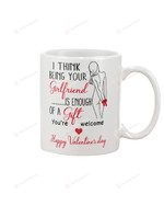 I THINK BEING YOUR GIRLFRIEND IS ENOUGH OF A GIFT Mug , Happy Valentine's Day Gifts For Couple Lover, Birthday, Thanksgiving Anniversary Ceramic Coffee 11-15 Oz Mug