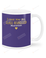 I Love You All Class Dismissed, Hashtag Quarantine Teach, Online Teaching Mugs Ceramic Mug 11 Oz 15 Oz Coffee Mug
