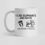 I Like Elephants And Coffee And Maybe 3 People Mug, Funny Elephants Gifts Mug For Elephant Lover, Coffee Lover, Mom, Dad On Mother's Day, Women's Day, Birthday, Anniversary Gifts