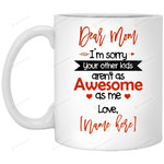 Personalized Coffee Mug, Dear Mom I'm Sorry Your Other Kids Aren't As Awesome As Me Mug, Color Changing Mug Funny Gift For Step Mom, Mother, Mother In Law On Xmas Birthday Mother's Day