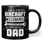 Proud Aircraft Mechanic - Nothing Beats Being a Dad Mug Gifts For Him, Father's Day ,Birthday, Anniversary Ceramic Coffee Mug 11-15 Oz