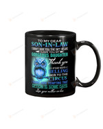 Personalized To My Dear Son-in-law Mug Owl I Didn't Give You The Gift Of Life I Gave You Gorgeous Daughter Coffee Mug Black Mug