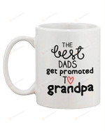 Father's Day Grandpa Coffee Mug -The Best Dads Get Promoted to Grandpa Mug Gifts For Dad, Grandpa, Him, Father's Day ,Birthday, Anniversary Ceramic Coffee Mug 11-15 Oz