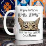Personalized Happy Birthday Human Servant Your Tiny Furry Overlord, Cat Dad Gift, Cat Lovers Mug 11oz-15oz Mug