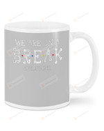 Pre-K Teacher, Grey We Are On A Break Mugs Ceramic Mug 11 Oz 15 Oz Coffee Mug