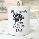 My Favorite Soccer Player Calls Me Dad Mug - Daddy Mugs Mug Gifts For Him, Father's Day ,Birthday, Anniversary Ceramic Coffee Mug 11-15 Oz