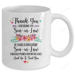 Thank You For Being My Son-In-Law If I Had A Different Son-In-Law I Would Punch Her In The Face and Go To Find You Funny Mug Gifts For Birthday, Anniversary Ceramic Coffee Mug 11-15 Oz