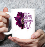 In A World Full Of Grandmas Be A LaLa Mug Gifts For Mom, Her, Mother's Day ,Birthday, Anniversary Ceramic Changing Color Mug 11-15 Oz