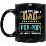 I Have Two Titles Dad And Pop-Pop And I Rock Them Both Mug Gifts For Him, Father's Day ,Birthday, Thanksgiving Anniversary Ceramic Coffee 11-15 Oz