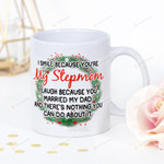 Step Mom Mug I Smile Because You're My Stepmom Laugh Because You Married My Dad And There's Nothing You Can Do About It Best Gifts White Mug Coffee Mug