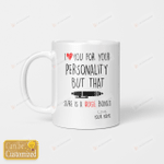 Personalized I Love You For Your Personality But That Pen Sure Is A Huge Bonus Mug For Couple Lover , Husband, Boyfriend, Birthday, Thanksgiving Anniversary Customized Ceramic Coffee 11-15 Oz