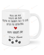 Personalized Roses Are Red Violet Are Blue You're My Favorite Face To Lick White Mug, Best Gifts For Dog Dad, Dog Lovers And Pet Lovers In Father's Day, 11 Oz 15 Oz Mug