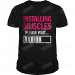 Installing Muscle Please Wait Funny Apparel T-Shirt