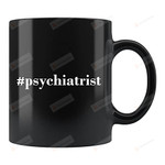 Psychiatrist Gift, Psychiatrist Mug, Psychiatry Gift, Psychiatry Mug, Psychologist Gift, Psychologist Mug, Psychology Gift, Cute Mug, Black Mug, Gift For Friends Family (15 Oz)