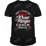 Don’t Make Me Use My Krav Maga Coach Voice T-Shirt