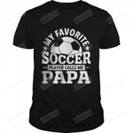 My Favorite Soccer Player Calls Me Papa T-Shirt