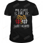 My Class Is Full Of Sweethearts Funny Teacher Valentine T-Shirt