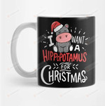 I Want Hippopotamus For Christmas Coffee 11oz 15oz Mug, Xmas Hot Chocolate Mug, Funny Gift For Family Friend Coworker On Birthday, Christmas, Thanksgiving