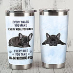 French Bulldog Tumbler Every Snack You Make Every Meal You Bake Gifts For French Bulldog Lovers Dog Lovers Pets Lovers 20 Oz Sport Bottle Stainless Steel Vacuum Insulated Tumbler