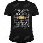 Legends Were Born In March 2007 Aged Perfectly All Original Parts T-Shirt