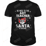 Be Nice To The Art Teacher Santa Is Watching Christmas T-Shirt