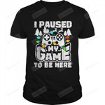 I Paused My Game To Be Here Christmas Gamer Video Games Xmas T-Shirt