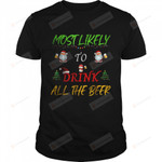 Most Likely To Drink All The Beer Funny Family Christmas T-Shirt