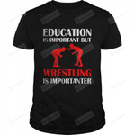 Education is Important But Wrestling is Importanter T-Shirt