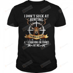 I Don’t Suck At Hunting Animals Suck At Standing In Front Of Me T-Shirt