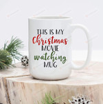 This Is My Christmas Movie Watching Mug, Christmas Movie Mug, Funny Mug, Christmas Mug, Holiday Mug, Cup, Coffee Mug, Gifts For Mom, 11oz 15oz Funny Coffee Mug