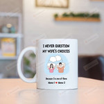 Personalized Couple Drawing Mug I Never Question My Wife's Choices Because I'm One Of Them Mug Gifts For Couple, Husband And Wife On Anniversary Valentine's Day Birthday Christmas 11 Oz - 15 Oz Mug