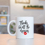 Thanks For All The Orgasms White Mugs, Funny Couple Kiss Lips Ceramic Mug, Valentine 11 Oz 15 Oz Coffee Mug Gifts For Couple, Him Her, Mr Mrs