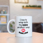 I Love To Wrap Both My Hands Around It And Swallow Mug Red Lips Mug Gifts For Couple, Husband And Wife On Valentine's Day Anniversary Birthday Christmas Thanksgiving 11 Oz - 15 Oz Mug