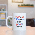 Roses Are Red Violets Are Blue You're My Favorite Thing To Do Mug Gifts For Couple, Husband And Wife On Anniversary Valentine's Day Birthday Thanksgiving Christmas 11 Oz - 15 Oz Mug