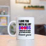 Big Boobs Mugs, I Love You With All My Boobs Mugs, Funny Wedding Anniversary Valentine's Day Color Changing Mug 11 Oz 15 Oz Coffee Mug Gifts For Couple, Husband/ Boyfriend