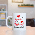 I'm Yours No Refunds Sorry About That Mug With Red Heart Gifts For Couple, Husband And Wife On Valentine's Day Anniversary Birthday Christmas Thanksgiving 11 Oz - 15 Oz Mug