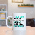 I Love You For Your Personality, But That Sure Is A Nice Bonus Mug Best Gifts For Boyfriend From Girlfriend, Husband From Wife On Valentine's Day Anniversary Birthday Christmas 11 Oz - 15 Oz Mug
