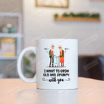 Personalized Old Couple Mug I Want To Grow Old And Grumpy With You Mug Gifts For Couple, Husband And Wife On Valentine's Day Anniversary Birthday Christmas Thanksgiving 11 Oz - 15 Oz Mug