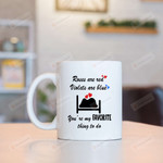 Funny Couple Mug Roses Are Red Violets Are Blue You're My Favorite Thing To Do Mug Gifts For Couple, Husband And Wife On Anniversary Valentine's Day Birthday Thanksgiving Christmas 11 Oz - 15 Oz Mug