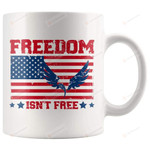 Freedom Isn'T Free Mug From Family Friends Coworker Employees B-Est Gifts To Your Family B-Est Friends Boss Cousin For An-Niversary Christmas Birthday Thanksgiving