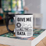 Give Me All The Data Coffee Mug Gifts For Man Woman Friends Coworkers Family Best Gifts Idea Funny Mug Special Presents For Birthday Valentine Christmas
