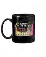 Element Of An Educated Black Queen - Black Woman, Girl Woman Art Printed Table Quotes Racist Black Mug