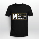 MILF Man, I Love Fortnite Shirt