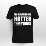 My Girlfriend Is Hotter Than Yours Shirt