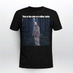 This is the skin of a killer, bella shirt