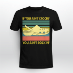 If You Ain't Crocin' You Ain't Rockin' Shirt