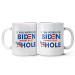 If You Voted For Biden Thanks A lot Ass Hole Coffee Mug