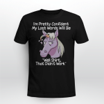 I'm Pretty Confident My Last Words Will Be Well Shirt, That Didn't Work Shirt