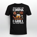 That's What I Do I Drink I Grill and I Know Things BBQ Shirt